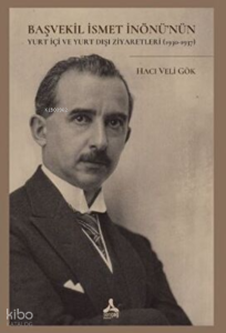 Başvekil İsmet İnönü’nün Yurt İçi Ve Yurt Dışı