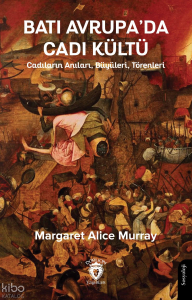 Batı Avrupa’da Cadı Kültü;Cadıların Anıları, Büyüleri, Törenleri