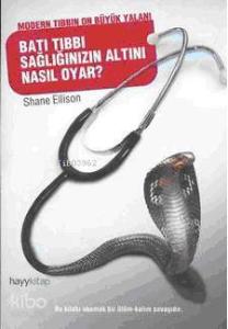 Batı Tıbbı Sağlığınızın Altını Nasıl Oyar?