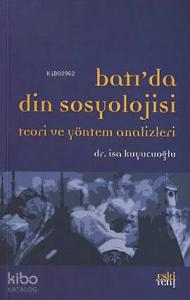 Batıda Din Sosyolojisi Teori ve Yöntem Analizleri