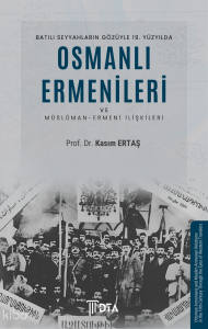 Batılı Seyyahların Gözüyle 19. Yüzyılda Osmanlı Ermenileri ve Müslüman-Ermeni İlişkileri;Ottoman Armenians and Muslim-Armenian Relations in the 19th Century Through the Eyes of Western Travelers