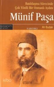 Batılılaşma Sürecinde Çok Yönlü Bir Osmanlı Aydını: Münif Paşa