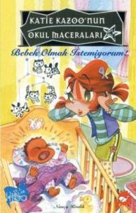 Bebek Olmak İstemiyorum; Katie Kazoo'nun Okul Maceraları 3