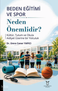 Beden Eğitimi ve Spor Neden Önemlidir? ;Kültür, Tutum ve Okula Aidiyet Üzerine Bir Yolculuk