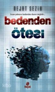 Bedenden Ötesi; İnsan Yalnızca Bedenden İbaret Değildir
