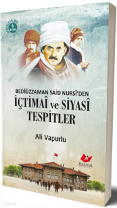 Bediüzzaman Said Nursi'den İçtimai ve Siyasi Tespitler