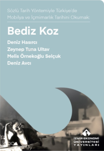 Bediz Koz;Sözlü Tarih Yöntemiyle Türkiye'de Mobilya ve İçmimarık Tarihini Okumak