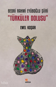 Bedri Rahmi Eyüboğlu Şiiri “Türküler Dolusu”