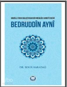 Bedruddîn Aynî; Hadisle Fıkhı Buluşturan Bir Memlük Hanefî Fakihi