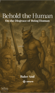 Behold the Human;On the Disgrace Of Being Human