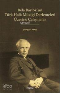Bela Bartok'un Türk Halk Müziği Derlemeleri Üzerine Çalışmalar