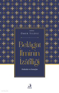 Belâgat İlminin İzâfîliği;Nedenler ve Sonuçlar