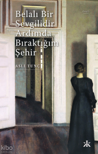 Belalı Bir Sevgilidir Ardımda Bıraktığım Şehir