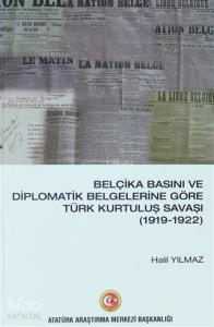 Belçika Basını ve Diplomatik Belgelerine Göre Türk Kurtuluş Savaşı (1919-1922)