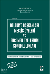 Belediye Başkanları Meclis Üyeleri ve Encümen Üyelerinin Sorumlulukları;İdari Sorumluluk - Mali Sorumluluk - Ceza Sorumluluğu