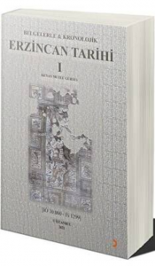 Belgelerle & Kronolojik Erzincan Tarihi 1 (İÖ 10.000-İS 1299)