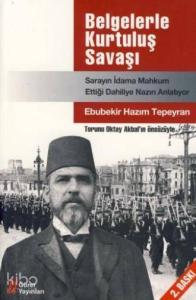Belgelerle Kurtuluş Savaşı;sarayın İdama Mahkum Ettiği Dahiliye Nazırı Anlatıyor
