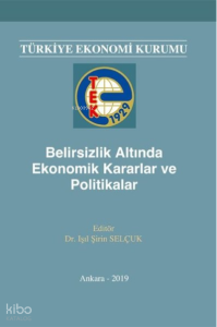 Belirsizlik Altında Ekonomik Kararlar ve Politikalar