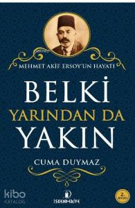 Belki Yarından da Yakın; Mehmet Akif Ersoy'un Hayatı