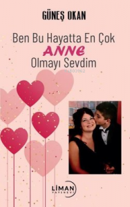 Ben Bu Hayatta En Çok Anne Olmayı Sevdim