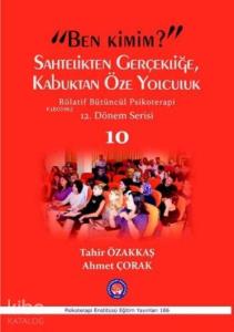 Ben Kimim? Sahtelikten Gerçekliğe, Kabuktan Öze Yolculuk; Röletif Bütüncül Psikoterapi 10