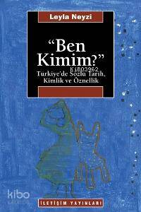 Ben Kimim?; Türkiye'de Sözlü Tarih, Kimlik ve Öznellik