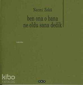 Ben Ona O Bana Ne Oldu Sana Dedik
