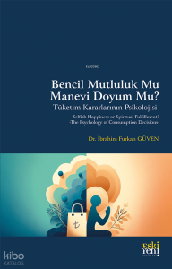 Bencil Mutluluk Mu Manevi Doyum Mu?;Tüketim Kararlarının Psikolojisi
