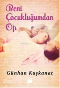 Beni Çocukluğumdan Öp