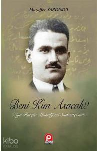 Beni Kim Asacak?; Ziya Hurşit: Muhalif mi Suikastçi mi?