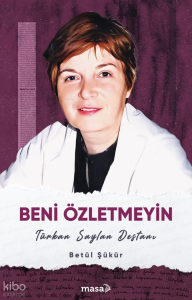 Beni Özletmeyin - Türkan Saylan Destanı
