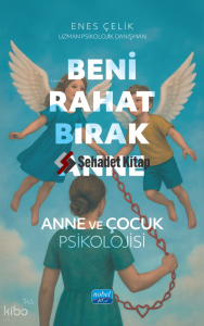 Beni Rahat Bırak Anne - Anne ve Çocuk Psikolojisi