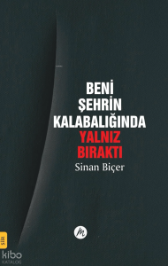 Beni Şehrin Kalabalığında Yalnız Bıraktı