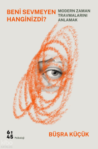 Beni Sevmeyen Hanginizdi?;Modern Zaman Travmalarını Anlamak