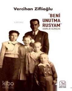 "Beni Unutma Rusyam" Asırlık Sürgün