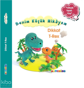 Benim Küçük Hikâyem Dikkat T-Rex;Sünger Kapaklı Bebek Hikâyesi