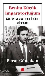 Benim Küçük İmparatorluğum; Murtaza Çelikel Kitabı