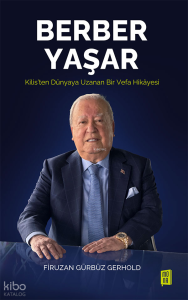 Berber Yaşar (Ciltli); Kilis’ten Dünyaya Uzanan bir Vefa Hikâyesi