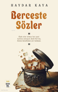 Berceste Sözler;Öyle Olur Olmaz Her Şeyi İçinize Atmayın Dedi Derviş. Sonra Kendinize Yer Kalmaz