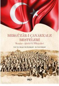 Bergüzar-ı Çanakkale Besteleri; Notalar - Şiirler ve Hikayeleri