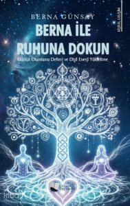 Berna ile Ruhuna Dokun;Günlük Olumlama Defteri ve Dişil Enerji Yükseltme