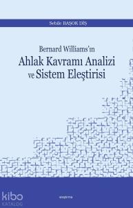 Bernard Williams'ın  Ahlak Kavramı Analizi ve Sistem Eleştirisi