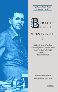 Bertolt Brecht Bütün Oyunları 6  - Açıklamalı Büyük Berlin ve Frankfurt Baskısı ; Galilei’nin Yaşamı (1938/39)  Galileo (İngilizce Uyarlama - 1947)  Galilei’nin Yaşamı (1955/56)  Dansen  Demir Kaç Para?
