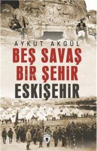 Beş Savaş Bir Şehir Eskişehir