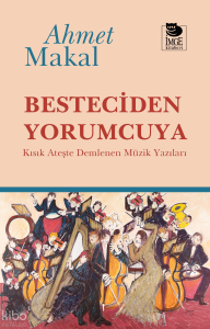 Besteciden Yorumcuya;Kısık Ateşte Demlenen Müzik Yazıları