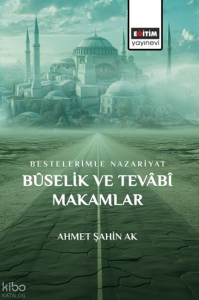 Bestelerimle Nazariyat Bûselik ve Tevâbî Makamlar