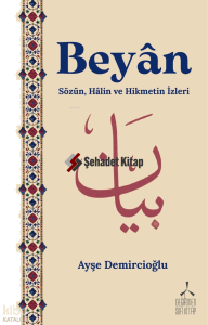 Beyân;Sözün, Hâlin ve Hikmetin İzleri