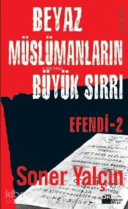 Beyaz Müslümanların Büyük Sırrı; Efendi-2
