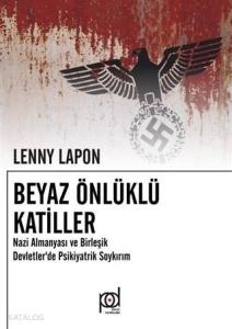 Beyaz Önlüklü Katiller; Nazi Almanyası ve Birleşik Devletler'de Psikiyatrik Soykırım