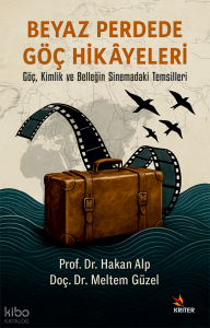 Beyaz Perdede Göç Hikâyeleri;Göç, Kimlik ve Belleğin Sinemadaki Temsilleri